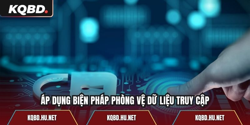 Áp dụng biện pháp phòng vệ dữ liệu truy cập