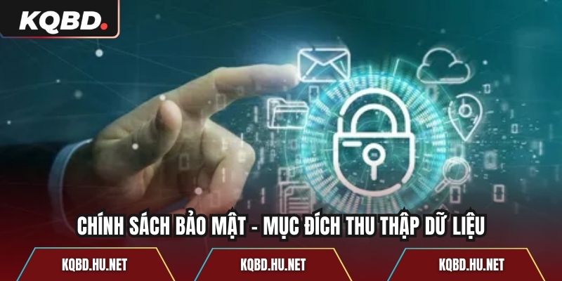 Chính sách bảo mật - mục đích thu thập dữ liệu
